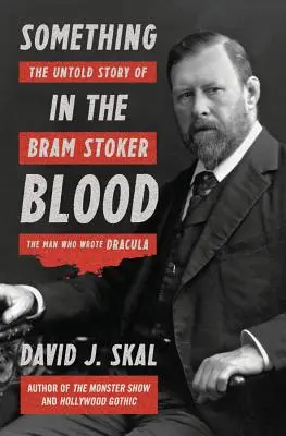 Quelque chose dans le sang : L'histoire inédite de Bram Stoker, l'homme qui a écrit Dracula - Something in the Blood: The Untold Story of Bram Stoker, the Man Who Wrote Dracula