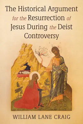 L'argument historique en faveur de la résurrection de Jésus à l'époque de la controverse déiste - The Historical Argument for the Resurrection of Jesus During the Deist Controversy