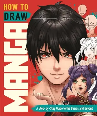 Comment dessiner des mangas : Un guide pas à pas pour les bases et au-delà - How to Draw Manga: A Step-By-Step Guide to the Basics and Beyond