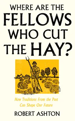 Où sont les compagnons qui ont coupé le foin ? Comment les traditions du passé peuvent façonner notre avenir - Where Are the Fellows Who Cut the Hay?: How Traditions from the Past Can Shape Our Future