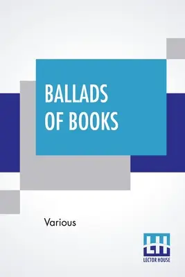 Ballades de livres : Choisies par Brander Matthews - Ballads Of Books: Chosen By Brander Matthews