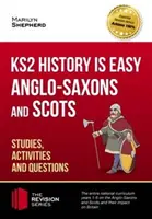 KS2 History is Easy : Anglo-Saxons and Scots (Studies, Activities & Questions) Achieve 100% (L'histoire est facile : les Anglo-Saxons et les Écossais (études, activités et questions)) - KS2 History is Easy: Anglo-Saxons and Scots (Studies, Activities & Questions) Achieve 100%