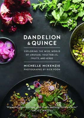 Pissenlit et coing : Exploration du vaste monde des légumes, fruits et herbes inhabituels - Dandelion and Quince: Exploring the Wide World of Unusual Vegetables, Fruits, and Herbs