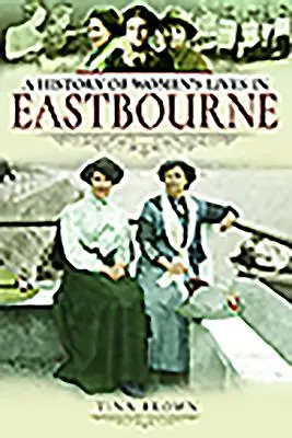 Histoire de la vie des femmes à Eastbourne - History of Women's Lives in Eastbourne