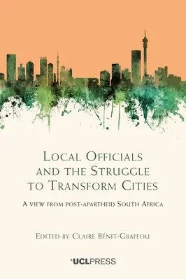 Les fonctionnaires locaux et la lutte pour la transformation des villes : Un point de vue de l'Afrique du Sud post-apartheid - Local Officials and the Struggle to Transform Cities: A view from post-apartheid South Africa