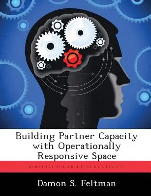 Renforcer les capacités des partenaires grâce à un espace adapté aux opérations - Building Partner Capacity with Operationally Responsive Space