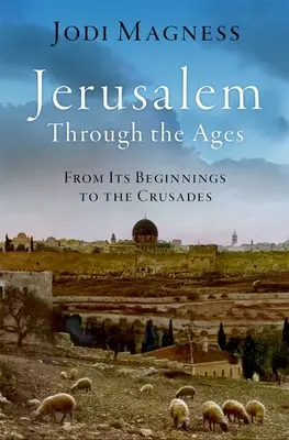 Jérusalem à travers les âges : De ses débuts aux croisades - Jerusalem Through the Ages: From Its Beginnings to the Crusades
