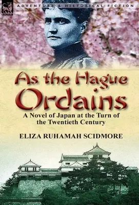 Comme la Haye l'ordonne : Un roman sur le Japon au tournant du vingtième siècle - As the Hague Ordains: A Novel of Japan at the Turn of the Twentieth Century