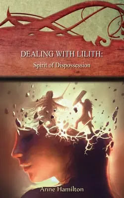 Traiter avec Lilith : L'esprit de dépossession : Stratégies pour le seuil #10 - Dealing with Lilith: Spirit of Dispossession: Strategies for the Threshold #10