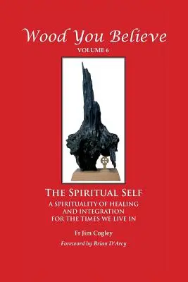 Wood You Believe Volume 6 : Le moi spirituel - Wood You Believe Volume 6: The Spiritual Self