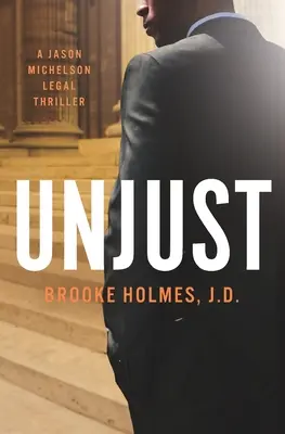 Injustes : Un thriller juridique de Jason Michelson - Unjust: A Jason Michelson Legal Thriller