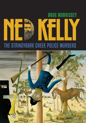 Ned Kelly : Les meurtres policiers de Stringybark Creek - Ned Kelly: The Stringybark Creek Police Murders