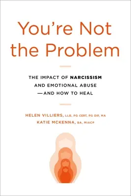 Vous n'êtes pas le problème : L'impact du narcissisme et de l'abus émotionnel et comment guérir - You're Not the Problem: The Impact of Narcissism and Emotional Abuse and How to Heal
