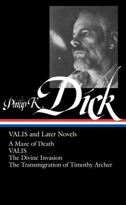 Philip K. Dick : Valis et les romans suivants (Loa #193) : Le labyrinthe de la mort / Valis / L'invasion divine / La transmigration de Timothy Archer - Philip K. Dick: Valis and Later Novels (Loa #193): A Maze of Death / Valis / The Divine Invasion / The Transmigration of Timothy Archer