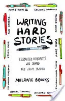 Écrire des histoires difficiles : Des mémorialistes célèbres qui ont façonné l'art à partir d'un traumatisme - Writing Hard Stories: Celebrated Memoirists Who Shaped Art from Trauma