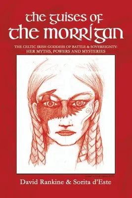 Les Guises de la Morrigan : La déesse celtique irlandaise de la bataille et de la souveraineté : Ses mythes, ses pouvoirs et ses mystères - The Guises of the Morrigan: The Celtic Irish Goddess of Battle & Sovereignty: Her Myths, Powers and Mysteries