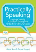 Pratiquement parlant : Le langage, l'alphabétisation et le développement académique pour les étudiants ayant des besoins en CAA - Practically Speaking: Language, Literacy, and Academic Development for Students with AAC Needs