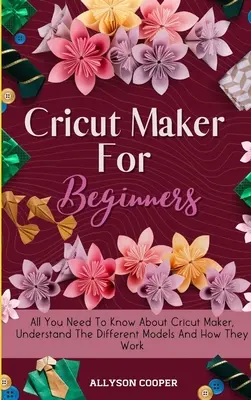 Cricut Maker pour les débutants : Tout ce qu'il faut savoir sur la Cricut Maker, comprendre les différents modèles et leur fonctionnement - Cricut Maker For Beginners: All You Need To Know About Cricut Maker, Understand The Different Models And How They Work