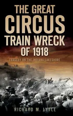 Le grand naufrage du train du cirque en 1918 : Tragédie sur les rives de l'Indiana - The Great Circus Train Wreck of 1918: Tragedy Along the Indiana Lakeshore