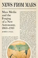 Nouvelles de Mars : Les médias et la création d'une nouvelle astronomie, 1860-1910 - News from Mars: Mass Media and the Forging of a New Astronomy, 1860-1910