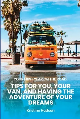 Votre première année sur la route : Conseils pour vous, votre fourgon et l'aventure de vos rêves - Your First Year on the Road: Tips for You, Your Van, and Having the Adventure of Your Dreams