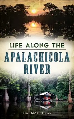 La vie le long de la rivière Apalachicola - Life Along the Apalachicola River