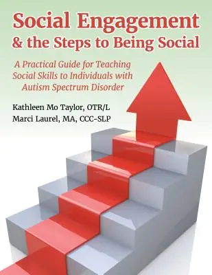 Social Engagement & the Steps to Being Social : Un guide pratique pour enseigner les compétences sociales aux personnes atteintes de troubles du spectre autistique - Social Engagement & the Steps to Being Social: A Practical Guide for Teaching Social Skills to Individuals with Autism Spectrum Disorder