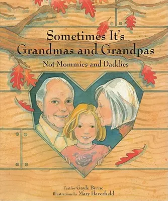 Parfois, ce sont les grands-mères et les grands-pères : Pas les papas et les mamans - Sometimes It's Grandmas and Grandpas: Not Mommies and Daddies