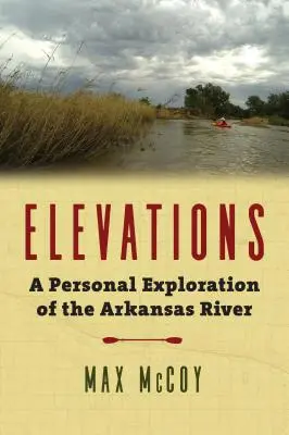 Elevations : Une exploration personnelle de la rivière Arkansas - Elevations: A Personal Exploration of the Arkansas River