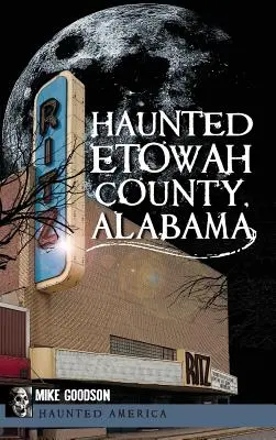 Le comté hanté d'Etowah, Alabama - Haunted Etowah County, Alabama