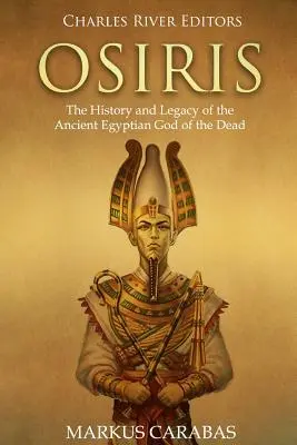 Osiris : l'histoire et l'héritage de l'ancien dieu égyptien des morts - Osiris: The History and Legacy of the Ancient Egyptian God of the Dead