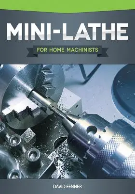 Mini-tour pour les machinistes amateurs - Mini-Lathe for Home Machinists