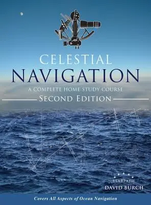 Navigation céleste : Un cours complet à domicile, deuxième édition, couverture rigide - Celestial Navigation: A Complete Home Study Course, Second Edition, Hardcover