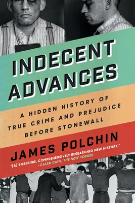 Avances indécentes : Une histoire cachée des vrais crimes et préjugés avant Stonewall - Indecent Advances: A Hidden History of True Crime and Prejudice Before Stonewall