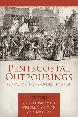 Les débordements de la Pentecôte : Le réveil et la tradition réformée - Pentecostal Outpourings: Revival and the Reformed Tradition