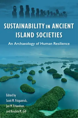 La durabilité dans les anciennes sociétés insulaires : Une archéologie de la résilience humaine - Sustainability in Ancient Island Societies: An Archaeology of Human Resilience