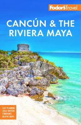 Fodor's Cancun & the Riviera Maya : Avec Tulum, Cozumel et le meilleur du Yucatan - Fodor's Cancun & the Riviera Maya: With Tulum, Cozumel, and the Best of the Yucatn