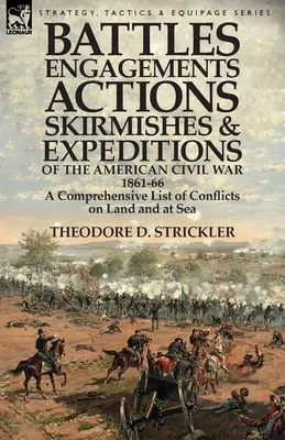 Batailles, engagements, actions, escarmouches et expéditions de la guerre civile américaine, 1861-66 : une liste exhaustive des conflits sur terre et sur mer - Battles, Engagements, Actions, Skirmishes and Expeditions of the American Civil War, 1861-66: A Comprehensive List of Conflicts on Land and at Sea