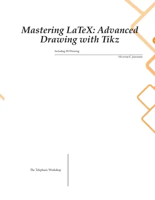 Maîtriser LaTeX : Dessin avancé avec Tikz - Mastering LaTeX: Advanced Drawing with Tikz