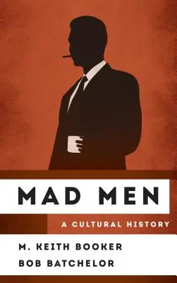 Mad Men : Une histoire culturelle - Mad Men: A Cultural History