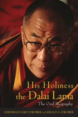 Sa Sainteté le Dalaï Lama : La biographie orale - His Holiness the Dalai Lama: The Oral Biography