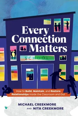 Chaque connexion est importante : Comment construire, maintenir et restaurer les relations à l'intérieur et à l'extérieur de la salle de classe - Every Connection Matters: How to Build, Maintain, and Restore Relationships Inside the Classroom and Out