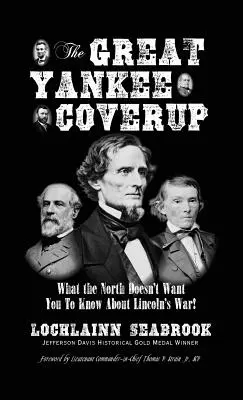 La grande dissimulation des Yankees : Ce que le Nord ne veut pas que vous sachiez sur la guerre de Lincoln ! - The Great Yankee Coverup: What the North Doesn't Want You to Know About Lincoln's War!