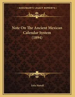 Note sur l'ancien système calendaire mexicain - Note On The Ancient Mexican Calendar System