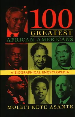 Les 100 plus grands Afro-Américains : Une encyclopédie biographique - 100 Greatest African Americans: A Biographical Encyclopedia