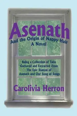 Asenath et l'origine des cheveux en couches : un recueil de contes recueillis et extraits des strophes épiques d'Asenath et de notre Cantique des Cantiques - Asenath and the Origin of Nappy Hair: Being a Collection of Tales Gathered and Extracted from the Epic Stanzas of Asenath and Our Song of Songs