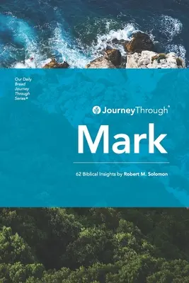 Voyage à travers Marc : 62 aperçus bibliques par Robert M. Solomon - Journey Through Mark: 62 Biblical Insights by Robert M. Solomon