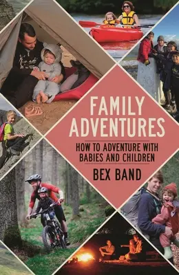 Aventures familiales : Comment partir à l'aventure avec des bébés et des enfants - Family Adventures: How to Adventure with Babies and Children