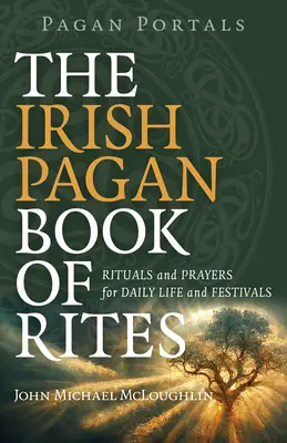 Pagan Portals - Le livre des rites païens irlandais : Rituels et prières pour la vie quotidienne et les fêtes - Pagan Portals - The Irish Pagan Book of Rites: Rituals and Prayers for Daily Life and Festivals