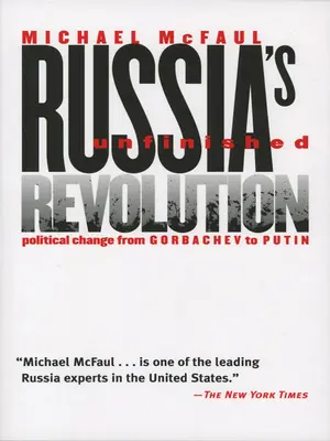 La révolution inachevée de la Russie : Le changement politique de Gorbatchev à Poutine - Russia's Unfinished Revolution: Political Change from Gorbachev to Putin